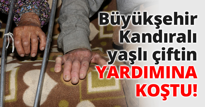 Büyükşehir Kandıralı yaşlı çiftin yardımına koştu