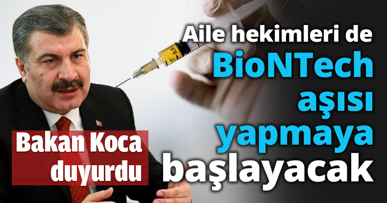 Aile hekimleri de BioNTech aşısı yapmaya başlayacak