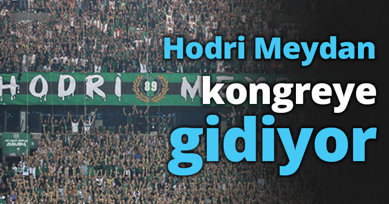Hodri Meydan kongreye gidiyor