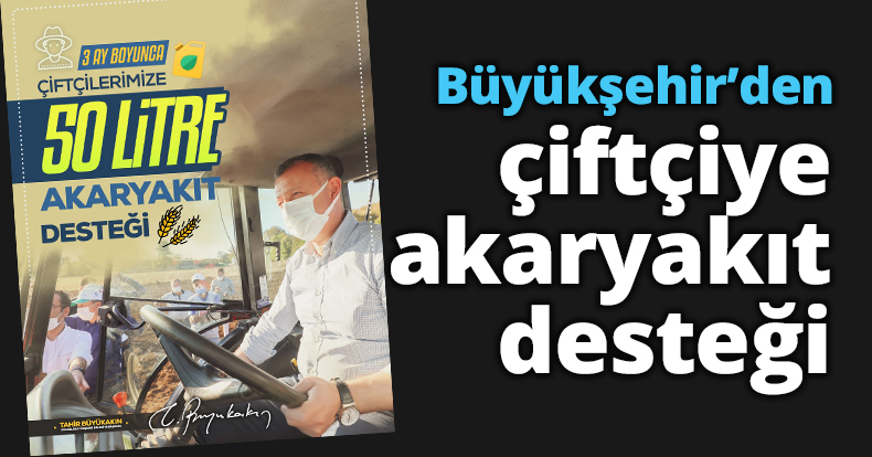 Büyükşehir’den çiftçiye akaryakıt desteği