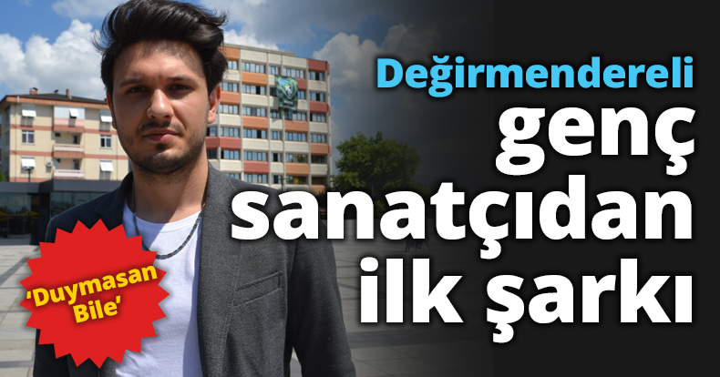 Değirmendereli genç sanatçıdan ilk şarkı