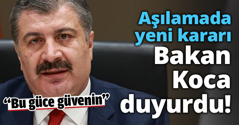 Aşılamada yeni kararı Bakan Koca duyurdu!