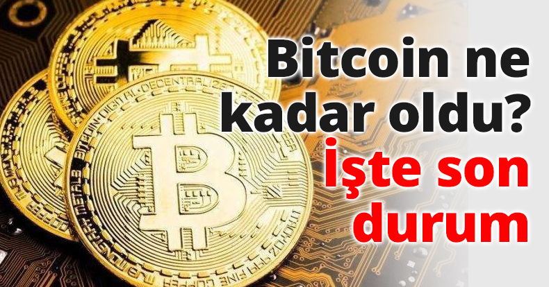 Bitcoin ne kadar oldu? İşte son durum