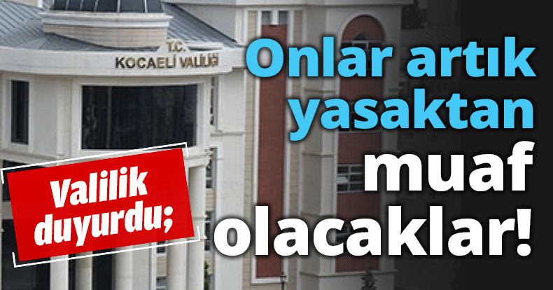 Artık yasaktan muaf olacaklar!