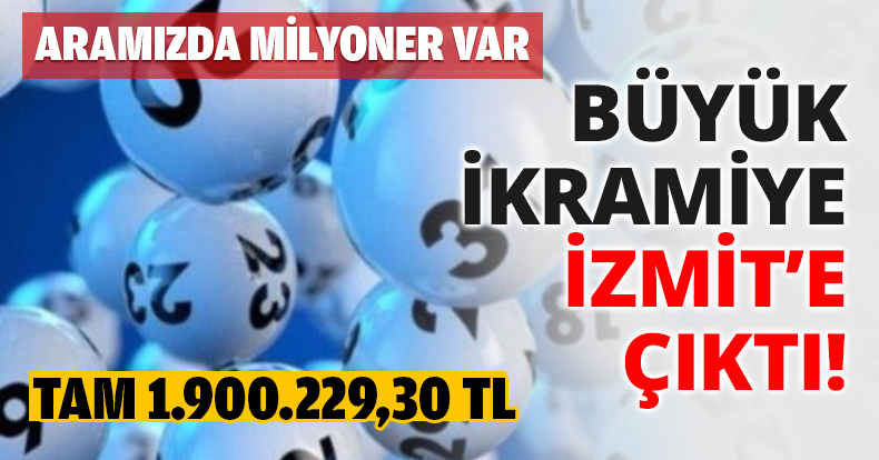 BÜYÜK İKRAMİYE İZMİT’E ÇIKTI!