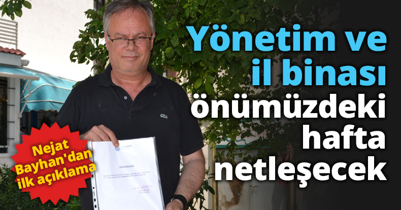 Yönetim ve il binası önümüzdeki hafta netleşecek