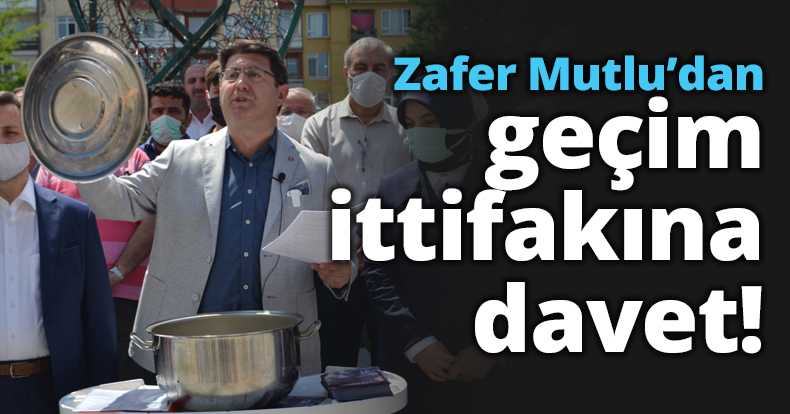 Zafer Mutlu’dan geçim ittifakına davet!