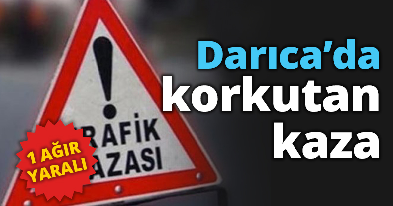 Darıca’da korkutan kaza