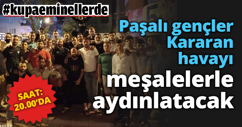 Paşalı gençler Kararan havayı meşalelerle aydınlatacak