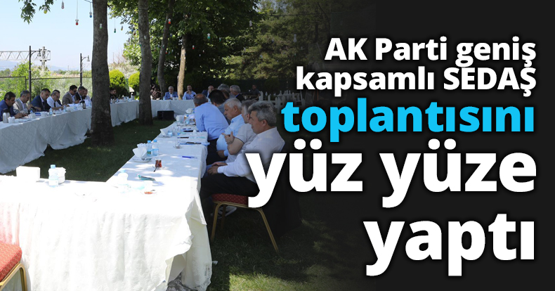 AK Parti geniş kapsamlı SEDAŞ toplantısını yüz yüze yaptı
