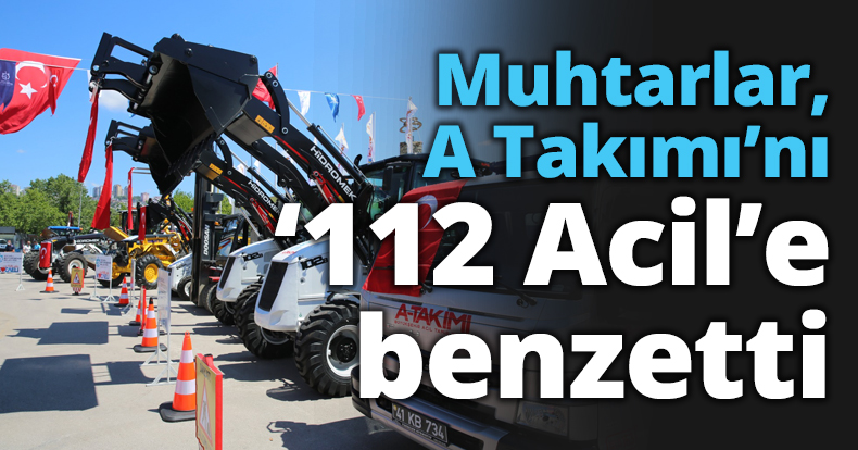 Muhtarlar, A Takımı’nı 112 Acil’e benzetti