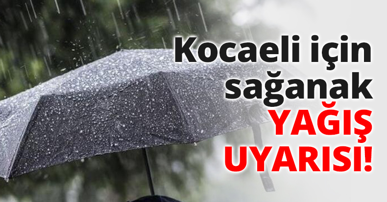 Kocaeli için sağanak yağış uyarısı