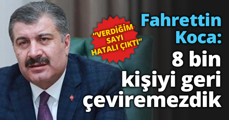 Fahrettin Koca: 8 bin kişiyi geri çeviremezdik