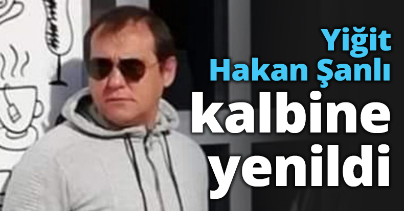 Yiğit Hakan Şanlı kalbine yenildi