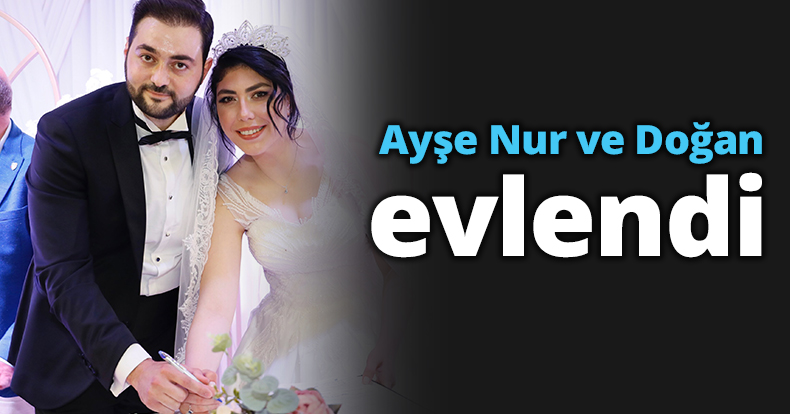 Ayşe Nur ve Doğan evlendi