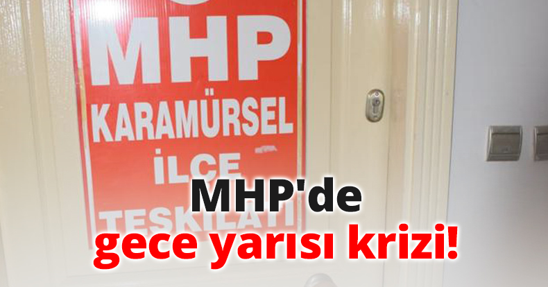 MHP'de gece yarısı krizi!