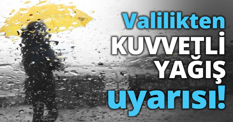 Valilikten KUVVETLİ YAĞIŞ uyarısı!