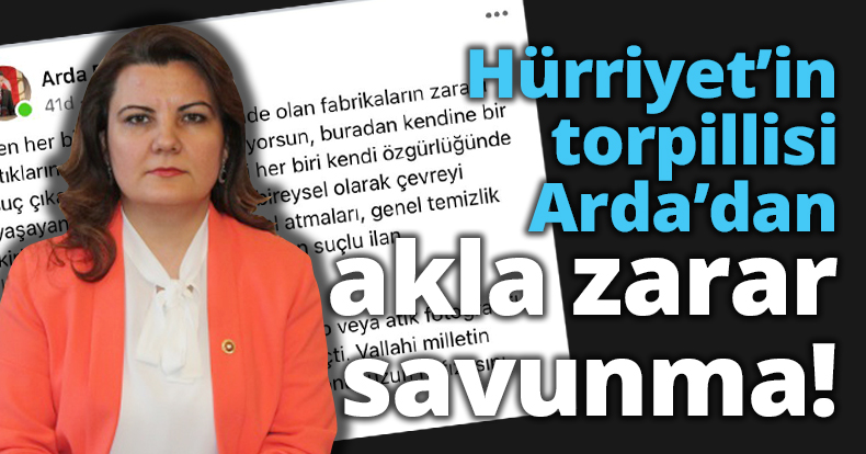 Hürriyet’in torpillisi Arda’dan akla zarar savunma!