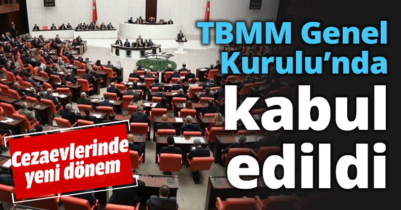 TBMM Genel Kurulu’nda kabul edildi