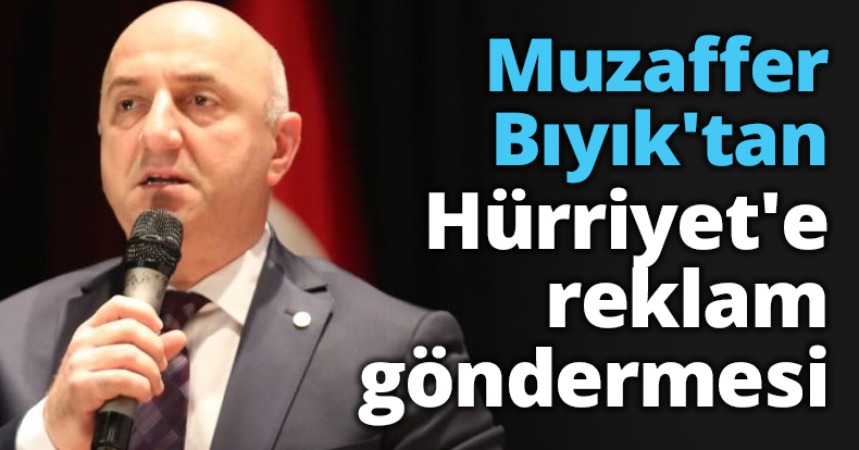 Muzaffer Bıyık'tan Hürriyet'e reklam göndermesi
