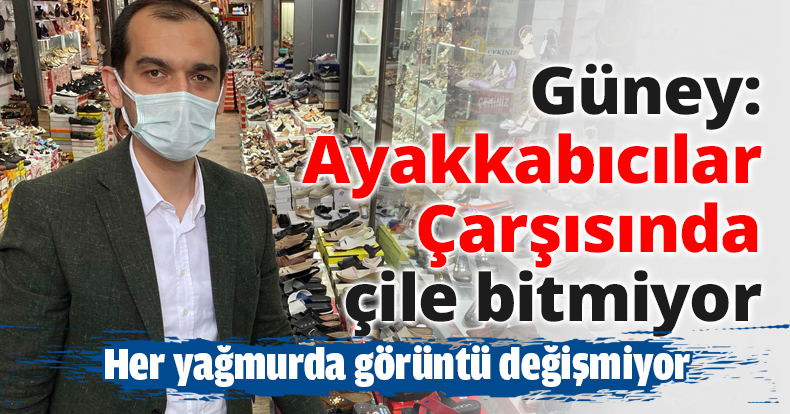 Güney: Ayakkabıcılar Çarşısında çile bitmiyor