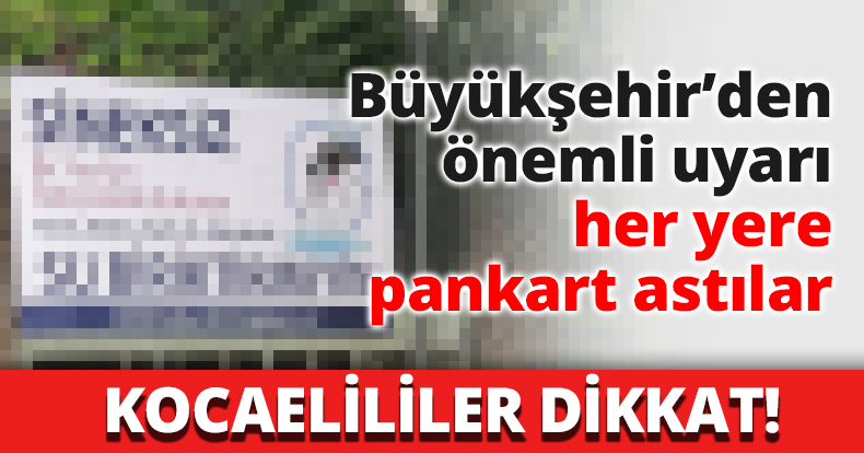 Büyükşehir’den önemli uyarı her yerde pankart astılar
