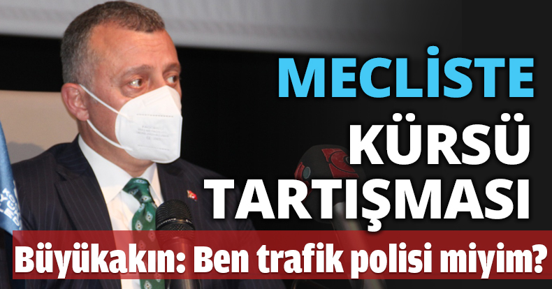 MECLİSTE KÜRSÜ TARTIŞMASI