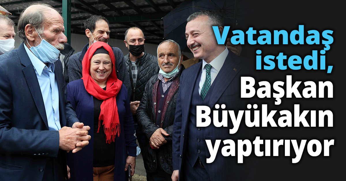 Vatandaş istedi, Başkan Büyükakın yaptırıyor