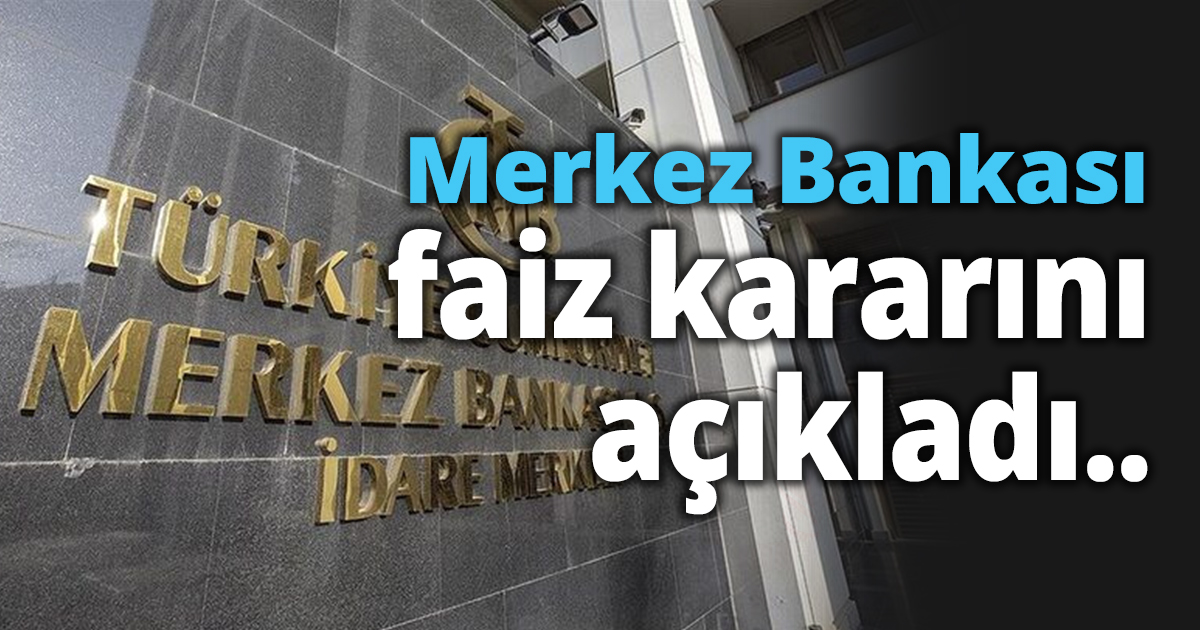 Merkez Bankası faiz kararını açıkladı..