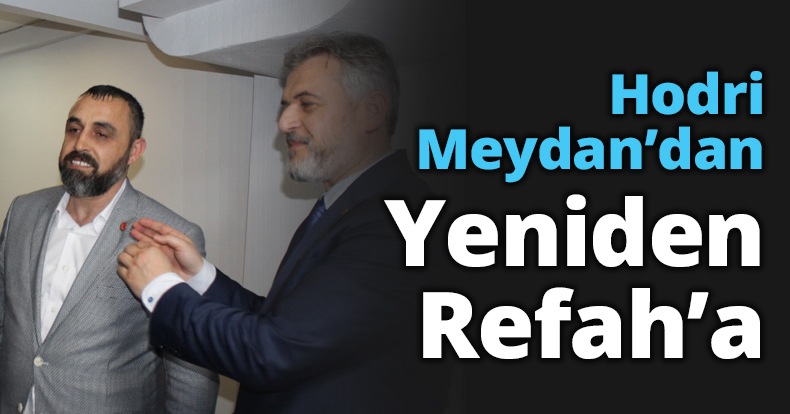 Hodri Meydan’dan Yeniden Refah’a