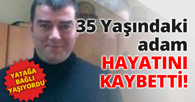 35 Yaşındaki adam hayatını kaybetti