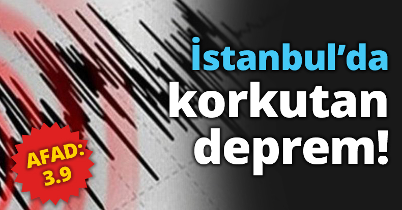 İstanbul’da korkutan deprem!