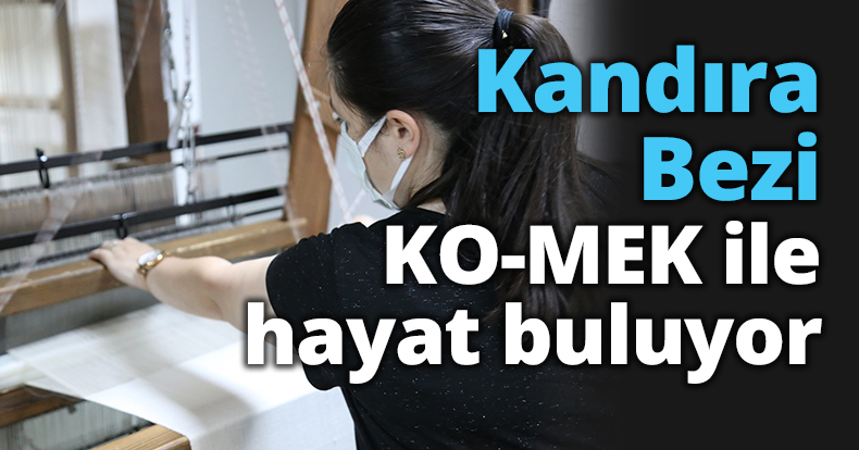Kandıra Bezi KO-MEK ile hayat buluyor