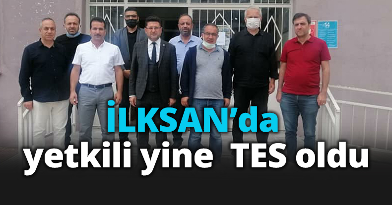 İLKSAN’da yetkili yine TES oldu