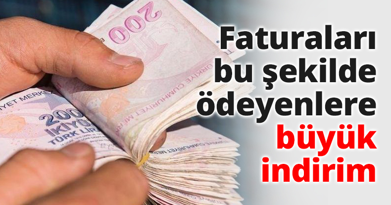 Faturaları bu şekilde ödeyenlere büyük indirim