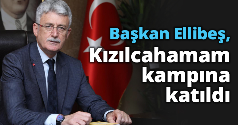 Başkan Ellibeş, Kızılcahamam kampına katıldı