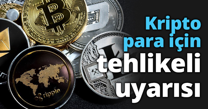 Kripto para için tehlikeli uyarısı