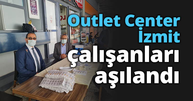 Outlet Center İzmit çalışanları aşılandı