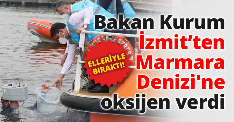 Bakan Kurum İzmit’ten Marmara Denizi'ne oksijen verdi
