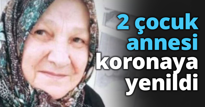 2 çocuk annesi koronaya yenildi