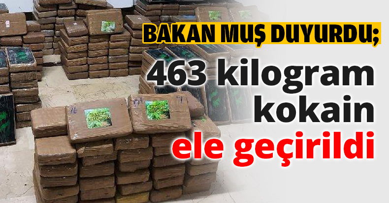 463 kilogram kokain ele geçirildi