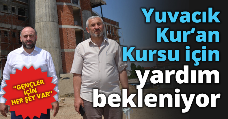 Yuvacık Kur’an Kursu için yardım bekleniyor