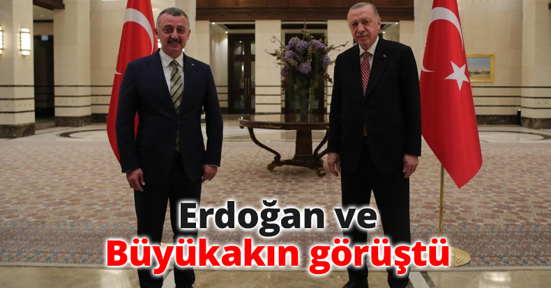 Erdoğan ve Büyükakın görüştü
