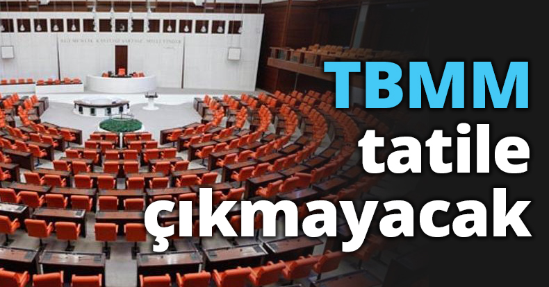 TBMM tatile çıkmayacak