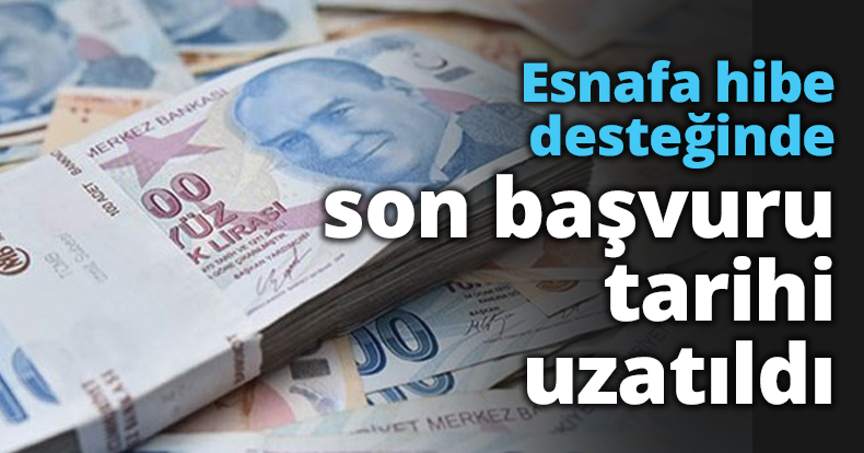 Esnafa hibe desteğinde son başvuru tarihi uzatıldı