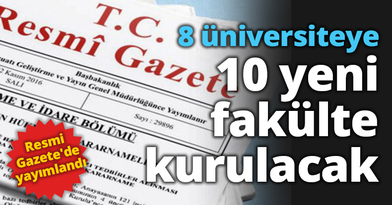 8 üniversiteye 10 yeni fakülte kurulacak