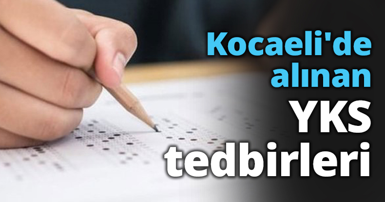 Kocaeli'de alınan YKS tedbirleri