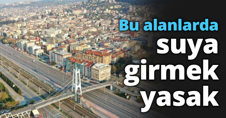 Bu alanlarda suya girmek yasak