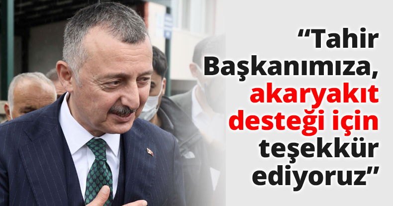 Tahir Başkanımıza, akaryakıt desteği için teşekkür ediyoruz