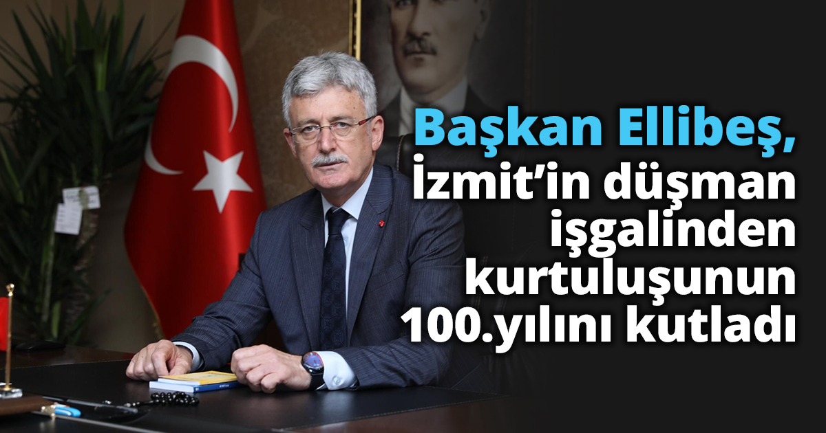 Başkan Ellibeş, İzmit’in düşman  işgalinden kurtuluşunun 100.yılını kutladı